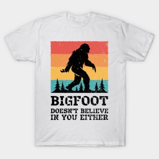 Bigfoot Doesn&amp;#39;t Believe in You Either Funny Sasquatch for Boys Men Girls Women Kids T-Shirt